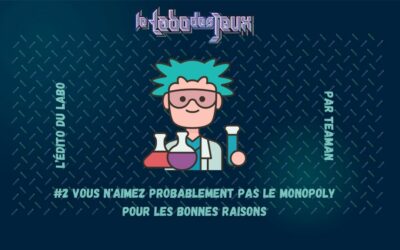 L’édito du Labo #2 – Vous n’aimez probablement pas le Monopoly pour les bonnes raisons