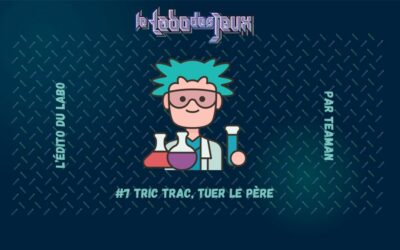 L’édito du Labo #7 – Tric Trac, tuer le père