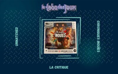 Test : Unmatched – Chroniques Inouïes