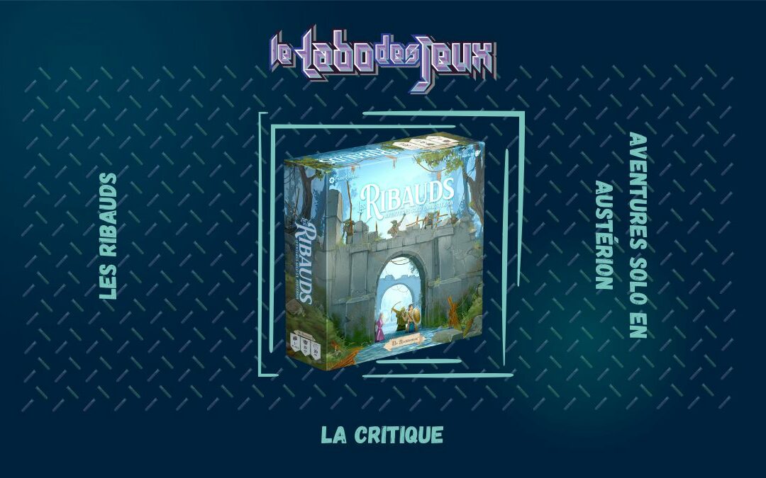 Test : les Ribauds : Aventures solo en Austérion